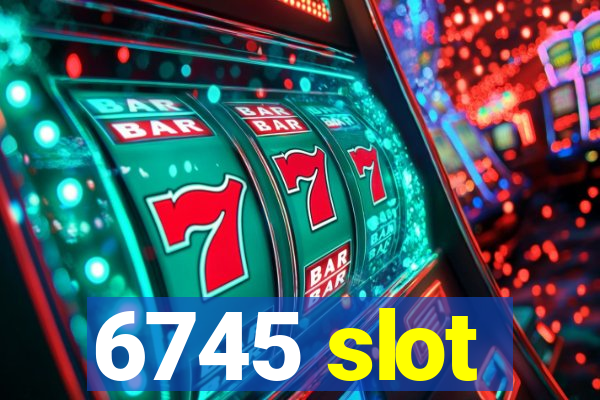 6745 slot
